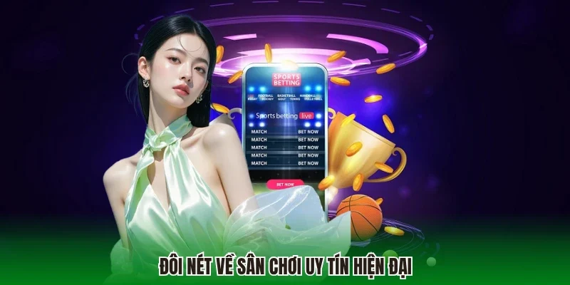 Đôi nét về sân chơi uy tín hiện đại
