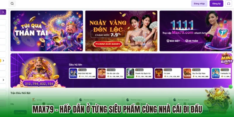 MAX79 - Hấp dẫn ở từng siêu phẩm cùng nhà cái đi đầu